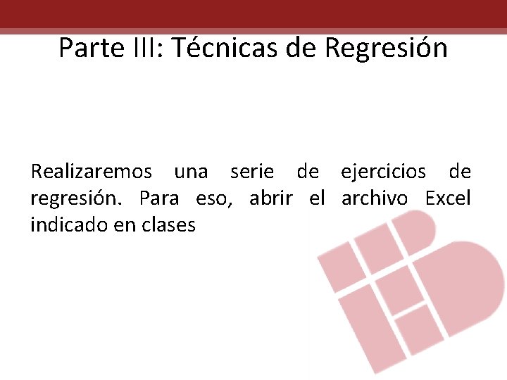 Parte III: Técnicas de Regresión Realizaremos una serie de ejercicios de regresión. Para eso,