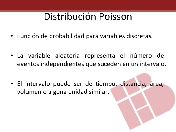 Distribución Poisson • Función de probabilidad para variables discretas. • La variable aleatoria representa