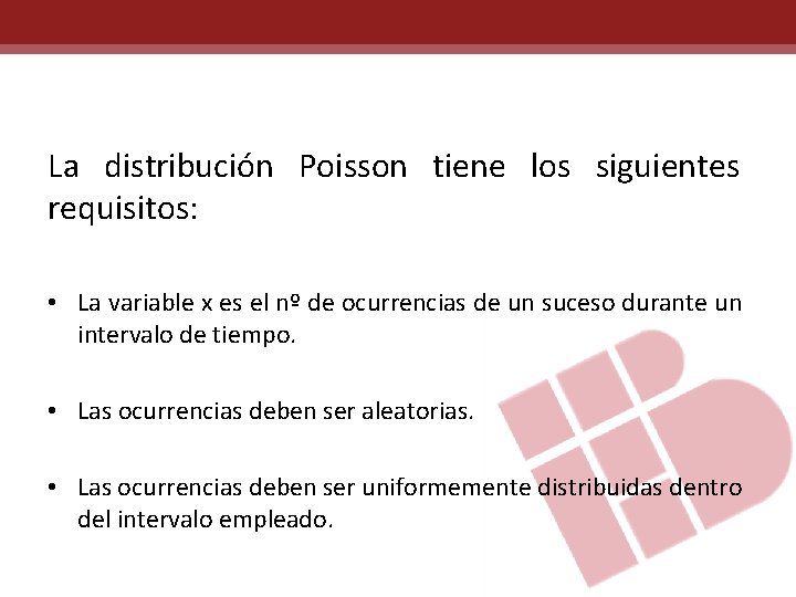 La distribución Poisson tiene los siguientes requisitos: • La variable x es el nº