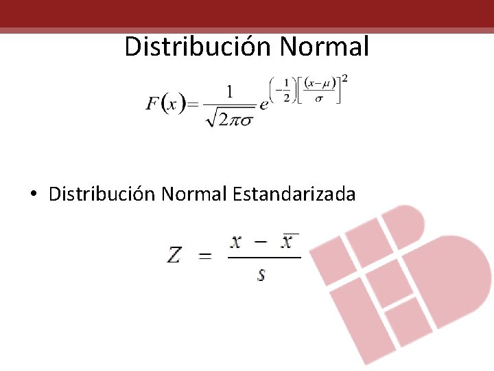 Distribución Normal • Distribución Normal Estandarizada 