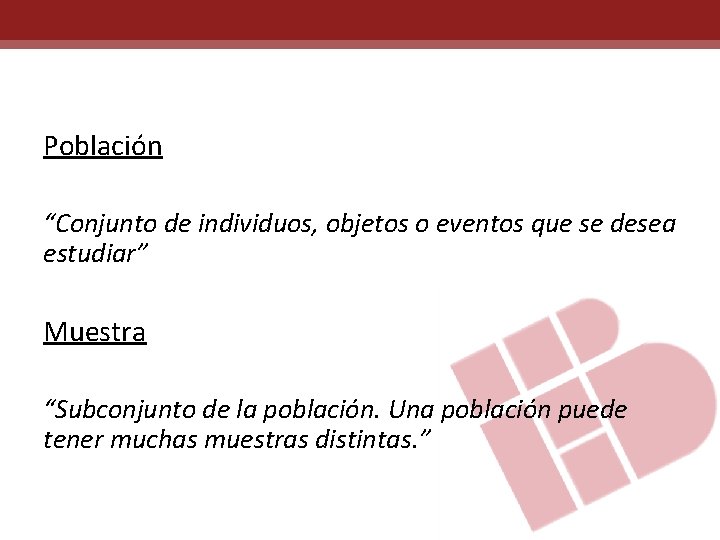 Población “Conjunto de individuos, objetos o eventos que se desea estudiar” Muestra “Subconjunto de