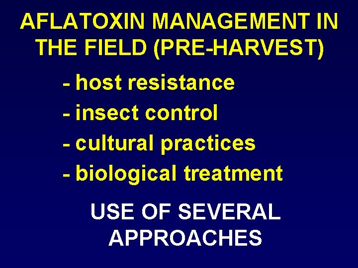 AFLATOXIN MANAGEMENT IN THE FIELD (PRE-HARVEST) - host resistance - insect control - cultural
