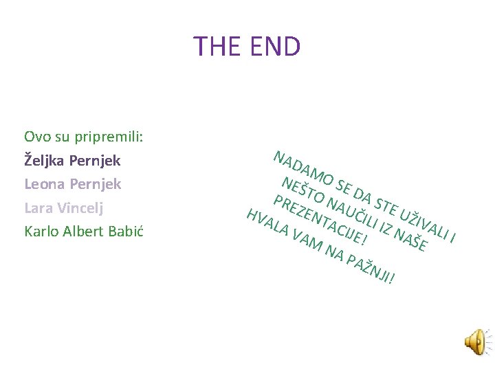 THE END Ovo su pripremili: Željka Pernjek Leona Pernjek Lara Vincelj Karlo Albert Babić