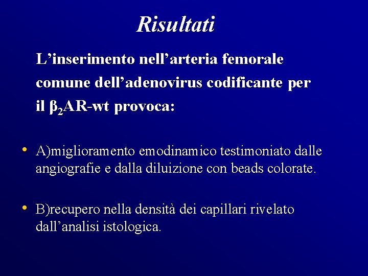 Risultati L’inserimento nell’arteria femorale comune dell’adenovirus codificante per il β 2 AR-wt provoca: •