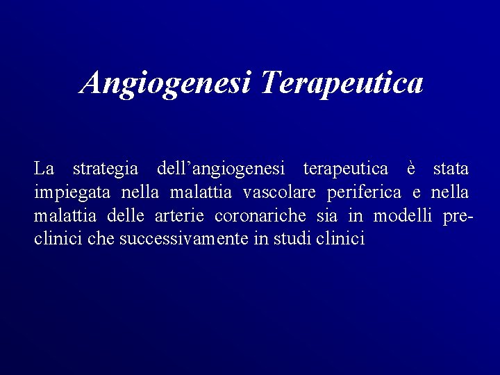 Angiogenesi Terapeutica La strategia dell’angiogenesi terapeutica è stata impiegata nella malattia vascolare periferica e