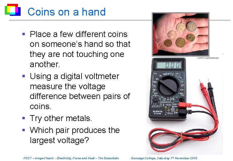 Coins on a hand § Place a few different coins on someone’s hand so