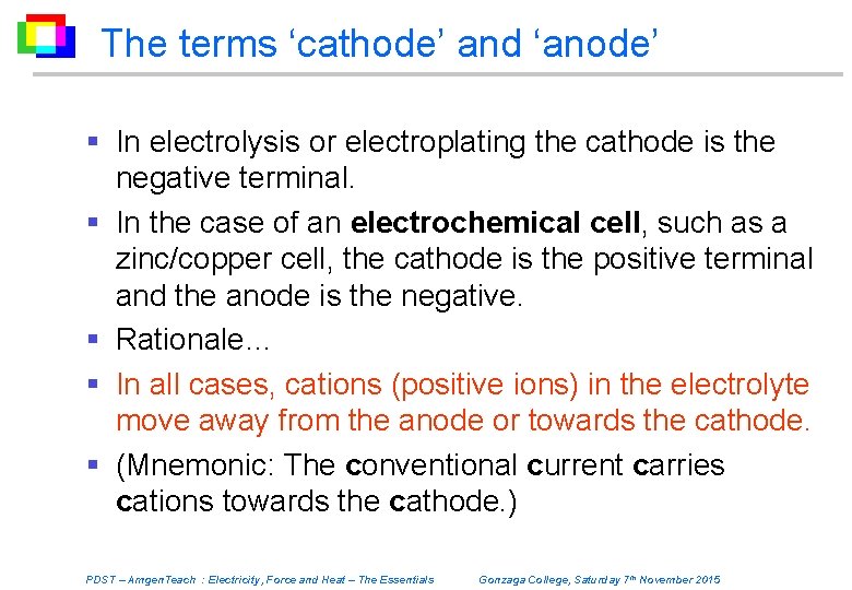 The terms ‘cathode’ and ‘anode’ § In electrolysis or electroplating the cathode is the