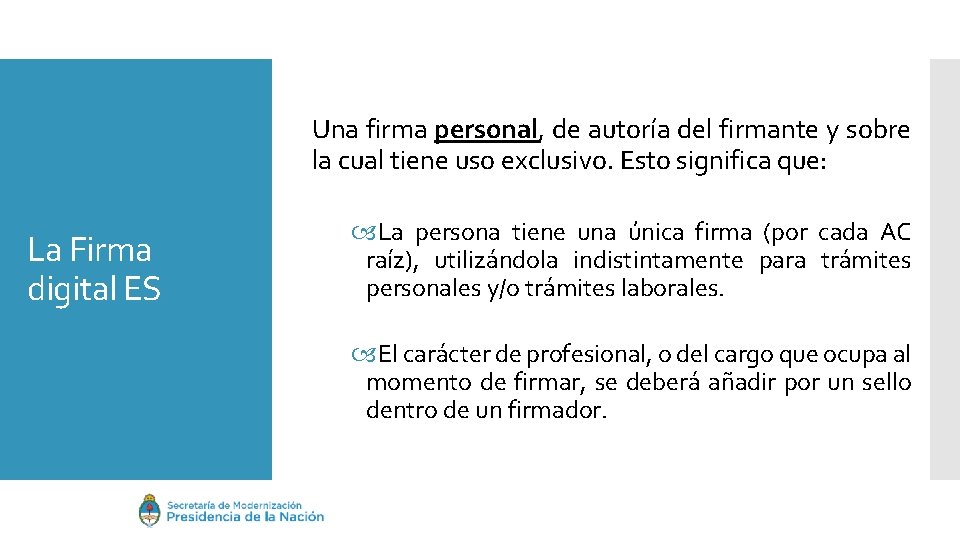 Una firma personal, de autoría del firmante y sobre la cual tiene uso exclusivo.