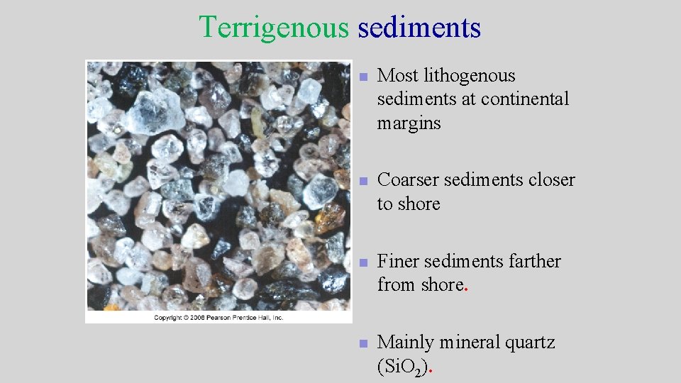 Terrigenous sediments n Most lithogenous sediments at continental margins n Coarser sediments closer to Terrigenous sediments n Most lithogenous sediments at continental margins n Coarser sediments closer to