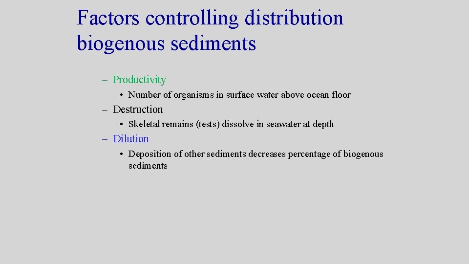 Factors controlling distribution biogenous sediments – Productivity • Number of organisms in surface water Factors controlling distribution biogenous sediments – Productivity • Number of organisms in surface water