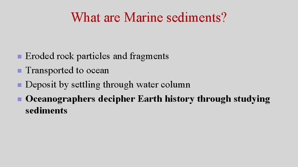 What are Marine sediments? n n Eroded rock particles and fragments Transported to ocean What are Marine sediments? n n Eroded rock particles and fragments Transported to ocean