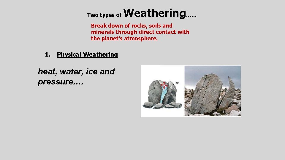 Two types of Weathering…… Break down of rocks, soils and minerals through direct contact Two types of Weathering…… Break down of rocks, soils and minerals through direct contact