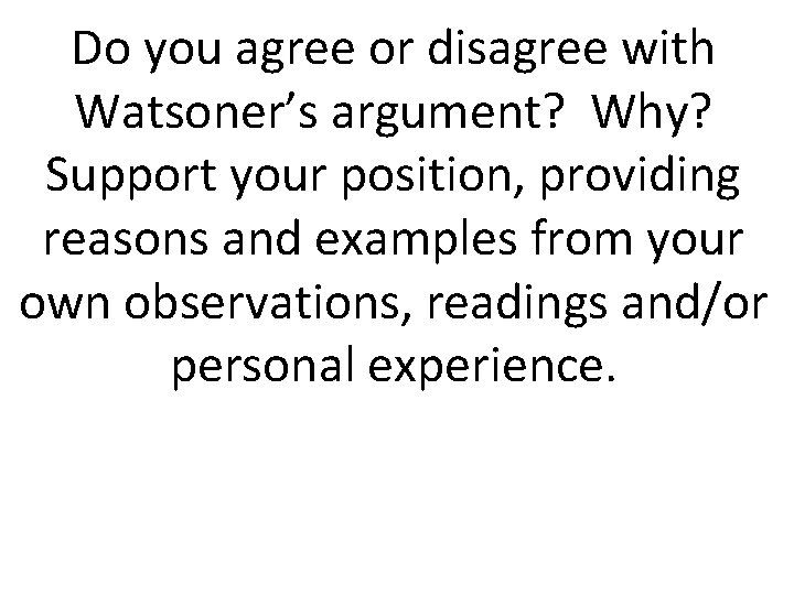 Do you agree or disagree with Watsoner’s argument? Why? Support your position, providing reasons