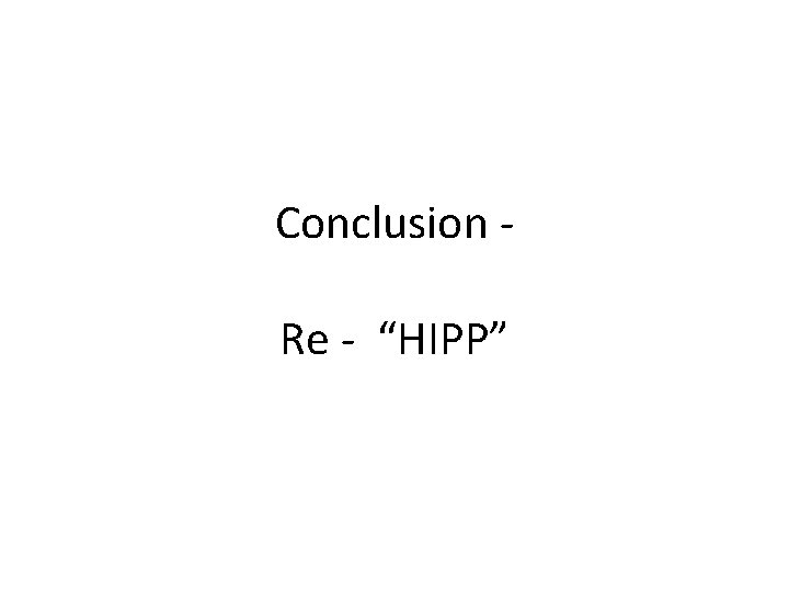 Conclusion Re - “HIPP” 