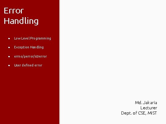 Error Handling ● Low Level Programming ● Exception Handling ● errno/perror/strerror ● User defined