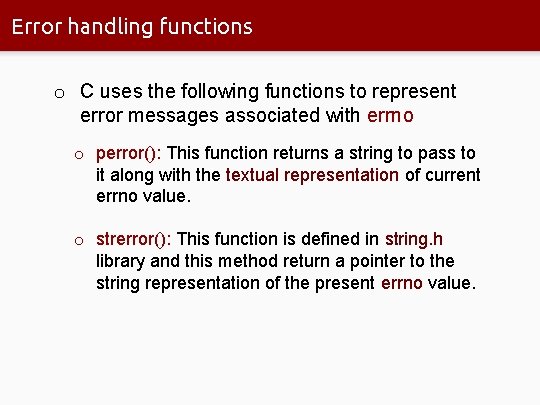 Error handling functions o C uses the following functions to represent error messages associated