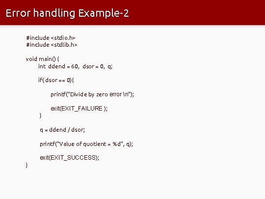 Error handling Example-2 #include <stdio. h> #include <stdlib. h> void main() { int ddend