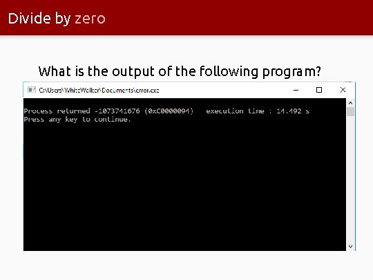 Divide by zero What is the output of the following program? 