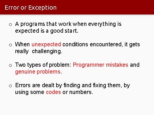 Error or Exception o A programs that work when everything is expected is a