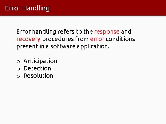 Error Handling Error handling refers to the response and recovery procedures from error conditions