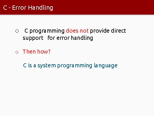 C - Error Handling o C programming does not provide direct support for error