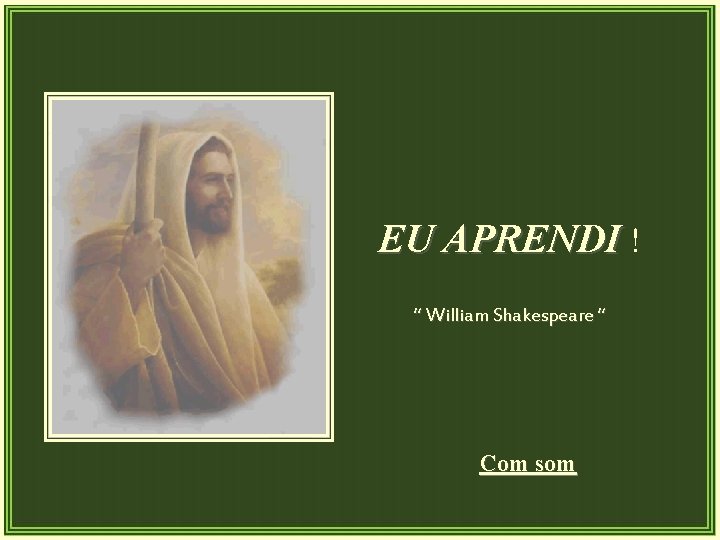 EU APRENDI ! “ William Shakespeare “ Com som 