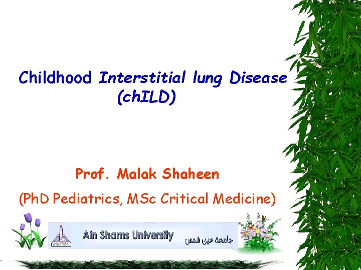 Childhood Interstitial lung Disease (ch. ILD) Prof. Malak Shaheen (Ph. D Pediatrics, MSc Critical