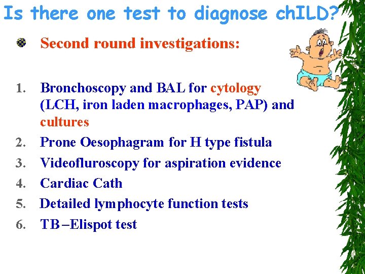 Is there one test to diagnose ch. ILD? Second round investigations: 1. 2. 3.