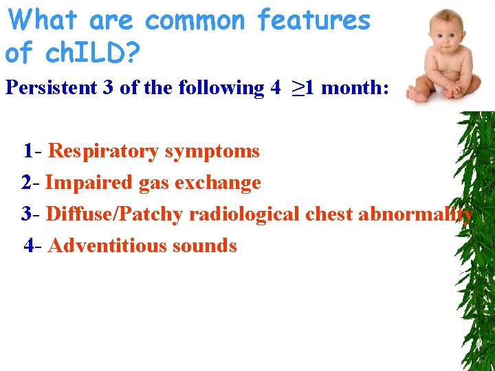 What are common features of ch. ILD? Persistent 3 of the following 4 ≥
