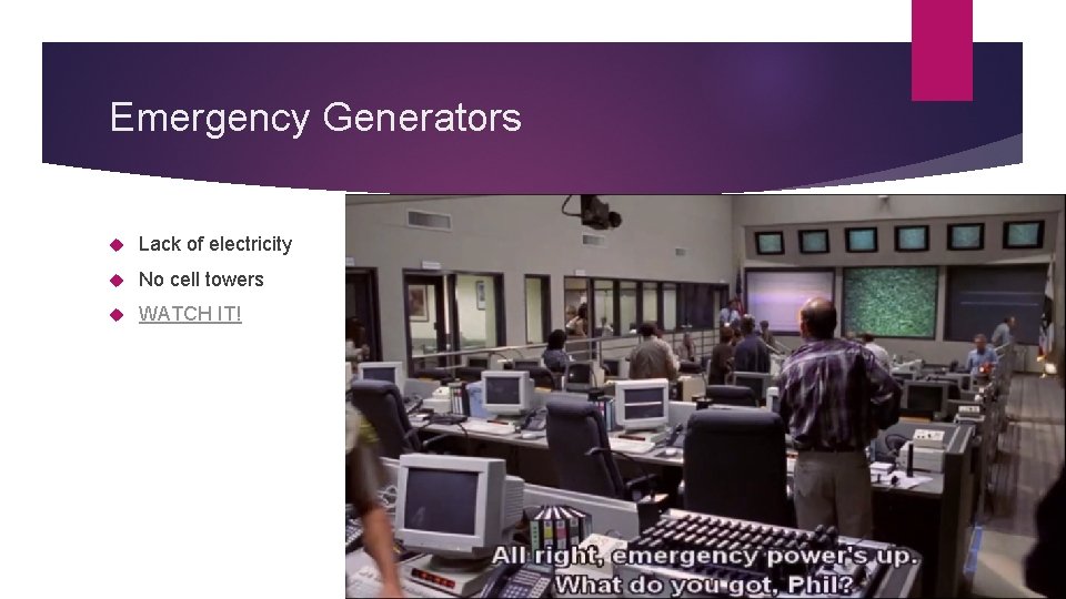 Emergency Generators Lack of electricity No cell towers WATCH IT! 