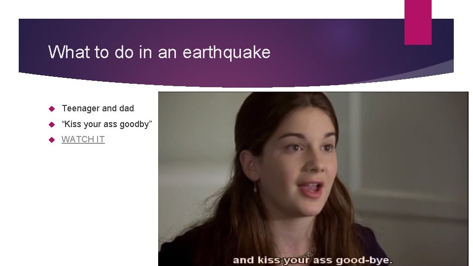 What to do in an earthquake Teenager and dad “Kiss your ass goodby” WATCH
