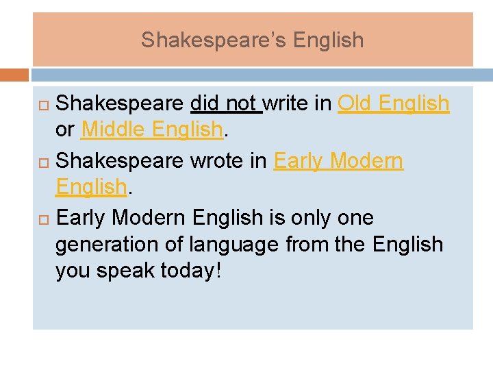 Shakespeare’s English Shakespeare did not write in Old English or Middle English. Shakespeare wrote