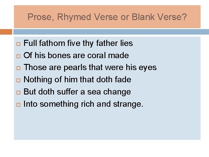 Prose, Rhymed Verse or Blank Verse? Full fathom five thy father lies Of his