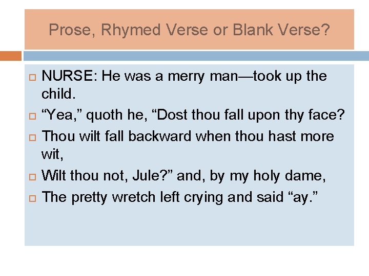 Prose, Rhymed Verse or Blank Verse? NURSE: He was a merry man—took up the