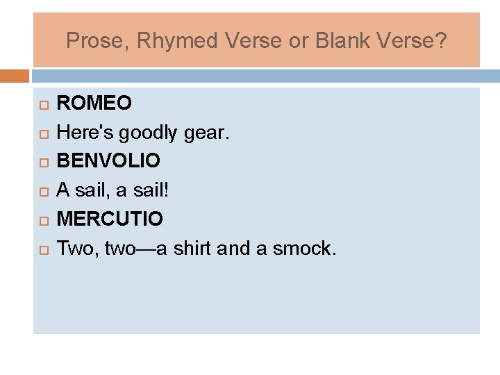 Prose, Rhymed Verse or Blank Verse? ROMEO Here's goodly gear. BENVOLIO A sail, a