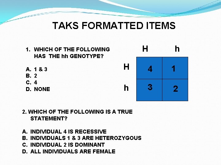 TAKS FORMATTED ITEMS H 1. WHICH OF THE FOLLOWING HAS THE hh GENOTYPE? A.