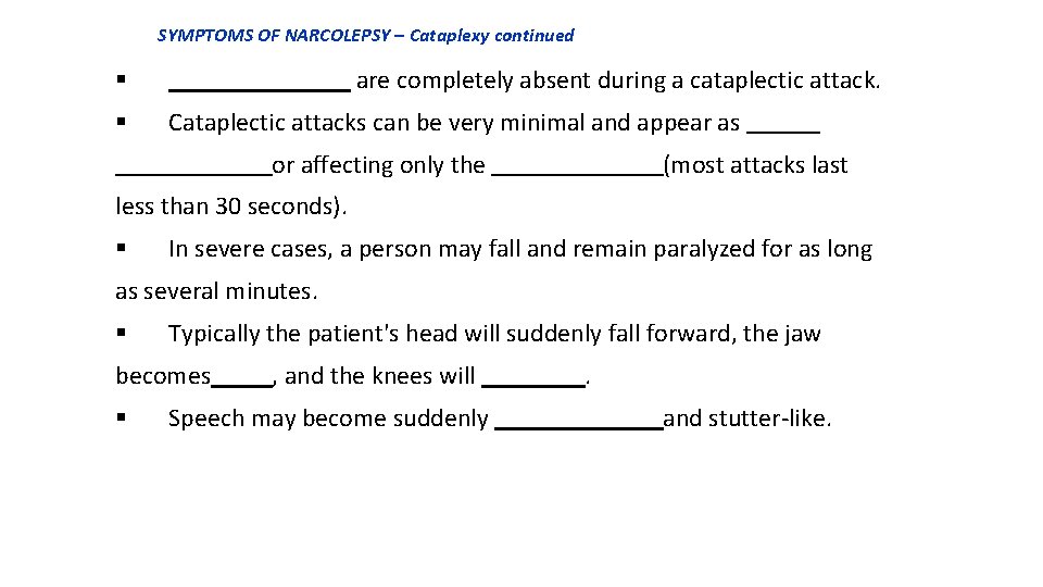 SYMPTOMS OF NARCOLEPSY – Cataplexy continued are completely absent during a cataplectic attack. §