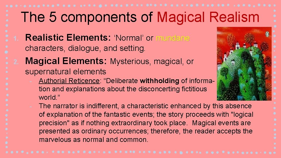 The 5 components of Magical Realism 1. Realistic Elements: ‘Normal’ or mundane characters, dialogue,