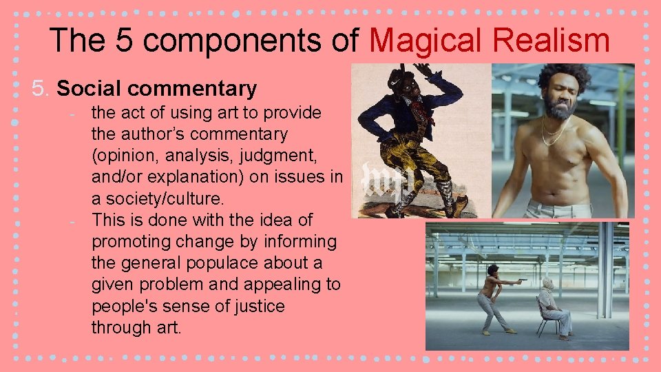 The 5 components of Magical Realism 5. Social commentary ‐ the act of using