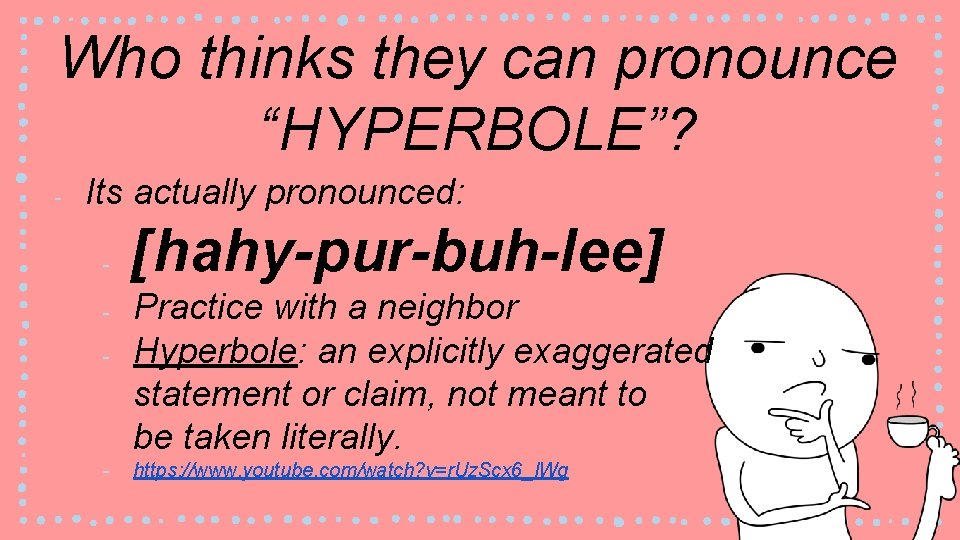 Who thinks they can pronounce “HYPERBOLE”? ‐ Its actually pronounced: ‐ ‐ ‐ [hahy-pur-buh-lee]