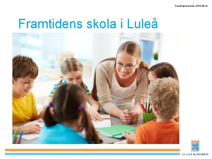 Framtidens skola, 2015 -09 -24 Framtidens skola i Luleå 
