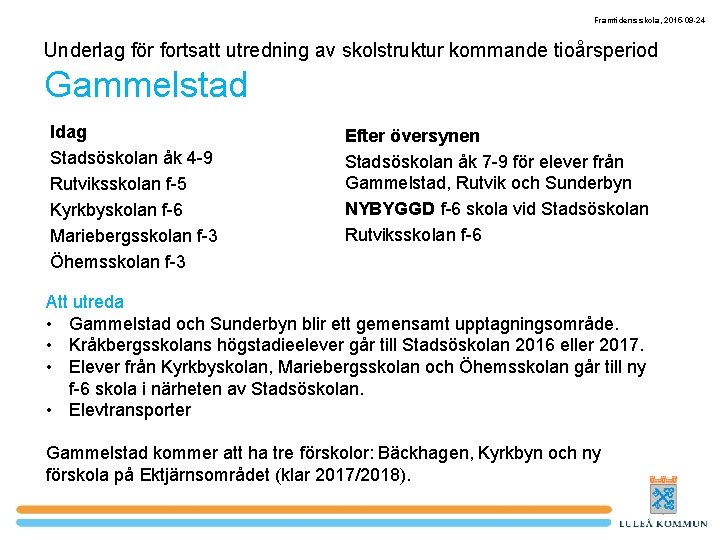 Framtidens skola, 2015 -09 -24 Underlag för fortsatt utredning av skolstruktur kommande tioårsperiod Gammelstad