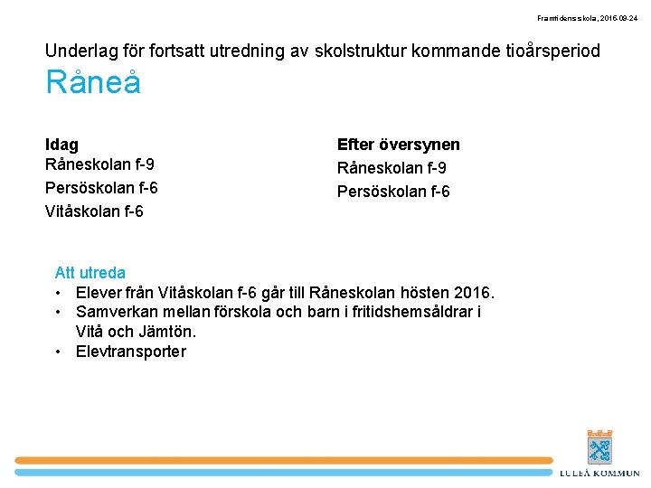 Framtidens skola, 2015 -09 -24 Underlag för fortsatt utredning av skolstruktur kommande tioårsperiod Råneå