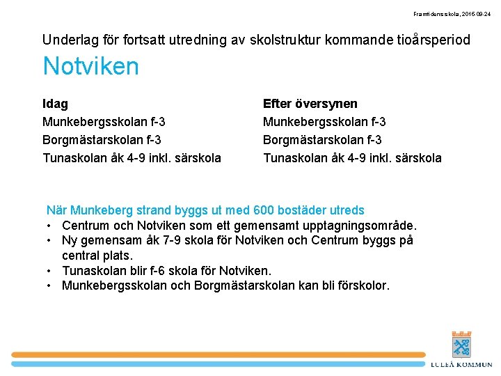 Framtidens skola, 2015 -09 -24 Underlag för fortsatt utredning av skolstruktur kommande tioårsperiod Notviken