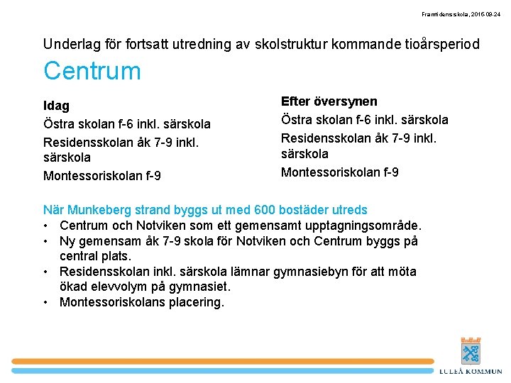 Framtidens skola, 2015 -09 -24 Underlag för fortsatt utredning av skolstruktur kommande tioårsperiod Centrum