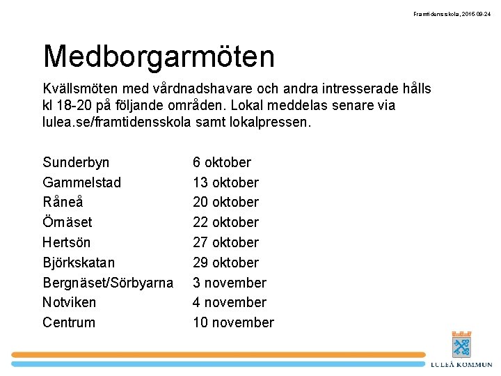 Framtidens skola, 2015 -09 -24 Medborgarmöten Kvällsmöten med vårdnadshavare och andra intresserade hålls kl