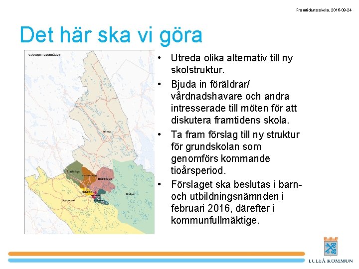 Framtidens skola, 2015 -09 -24 Det här ska vi göra • Utreda olika alternativ