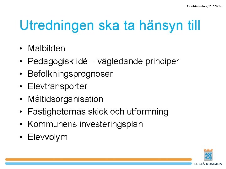 Framtidens skola, 2015 -09 -24 Utredningen ska ta hänsyn till • • Målbilden Pedagogisk