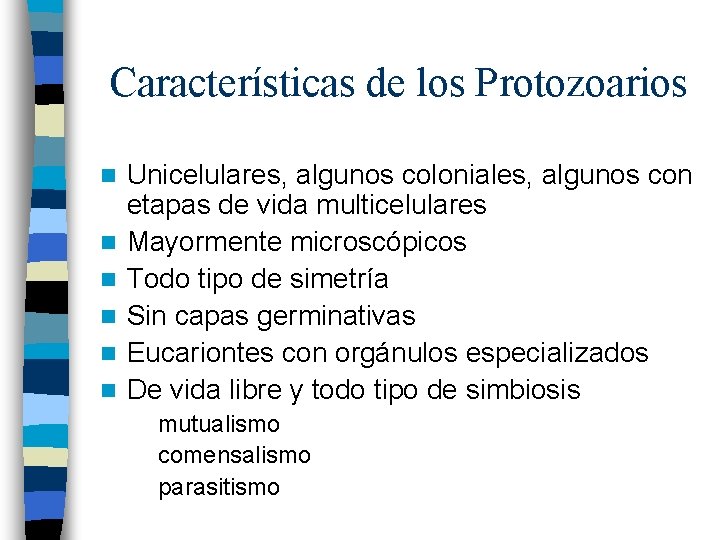 Características de los Protozoarios n n n Unicelulares, algunos coloniales, algunos con etapas de