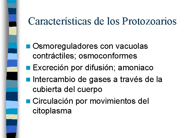 Características de los Protozoarios n Osmoreguladores con vacuolas contráctiles; osmoconformes n Excreción por difusión;